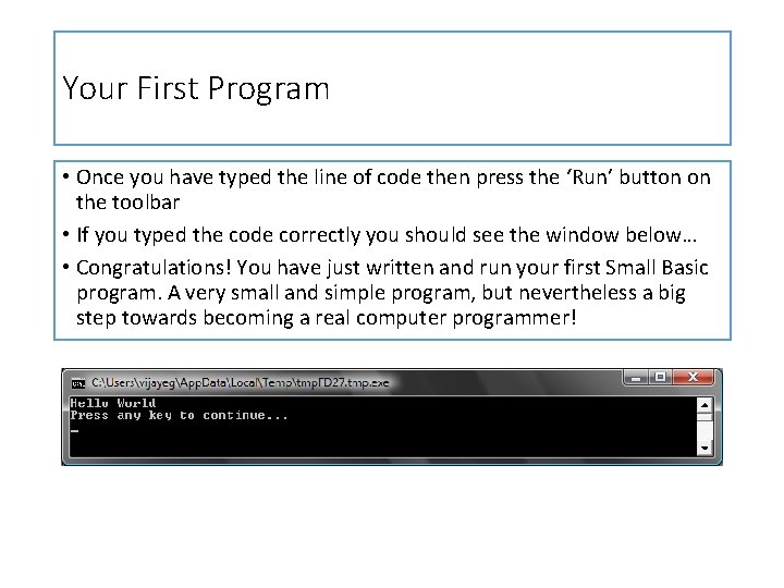 Your First Program • Once you have typed the line of code then press