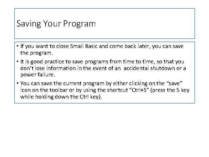 Saving Your Program • If you want to close Small Basic and come back