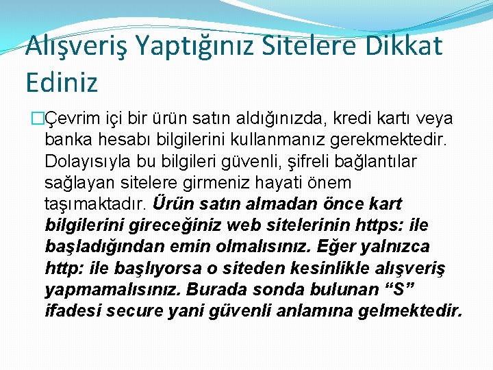 Alışveriş Yaptığınız Sitelere Dikkat Ediniz �Çevrim içi bir ürün satın aldığınızda, kredi kartı veya