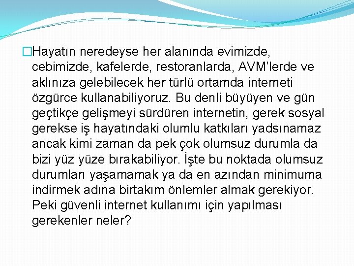 �Hayatın neredeyse her alanında evimizde, cebimizde, kafelerde, restoranlarda, AVM’lerde ve aklınıza gelebilecek her türlü