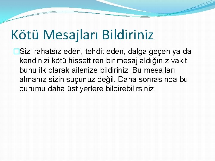 Kötü Mesajları Bildiriniz �Sizi rahatsız eden, tehdit eden, dalga geçen ya da kendinizi kötü