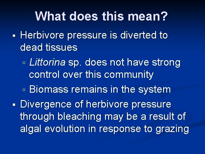 What does this mean? § § Herbivore pressure is diverted to dead tissues ú