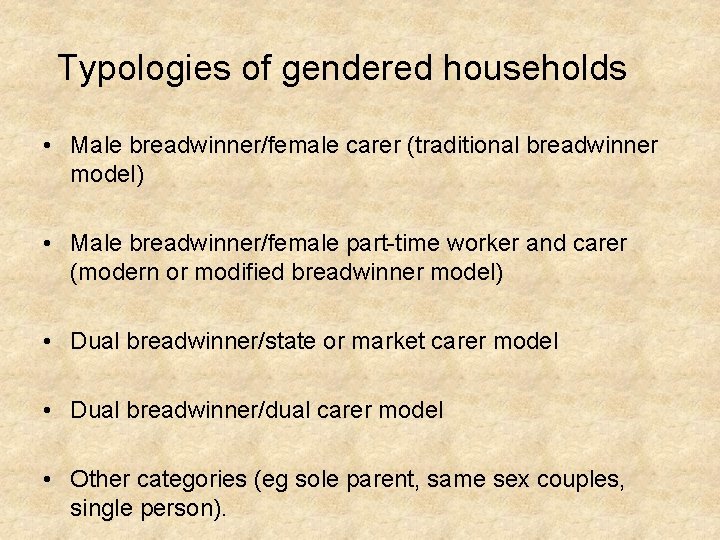 Typologies of gendered households • Male breadwinner/female carer (traditional breadwinner model) • Male breadwinner/female