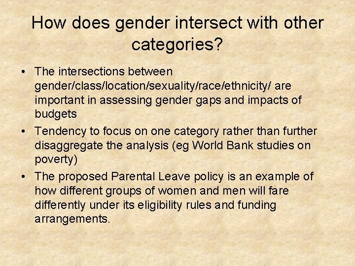 How does gender intersect with other categories? • The intersections between gender/class/location/sexuality/race/ethnicity/ are important