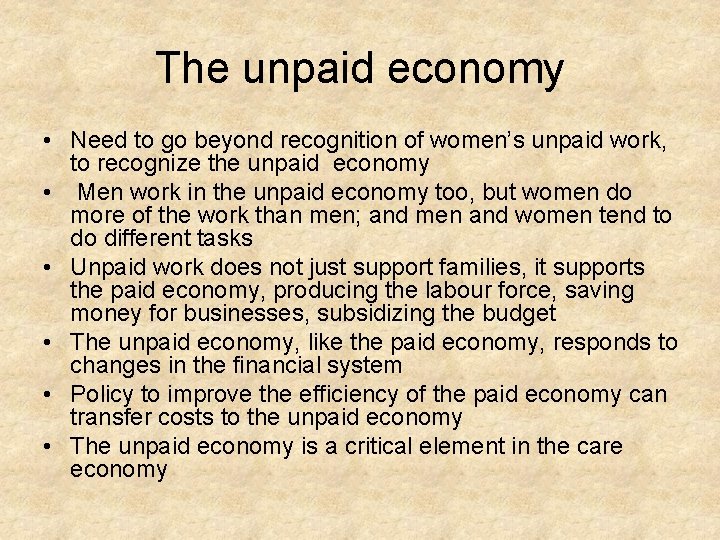 The unpaid economy • Need to go beyond recognition of women’s unpaid work, to