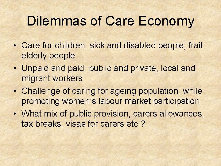Dilemmas of Care Economy • Care for children, sick and disabled people, frail elderly