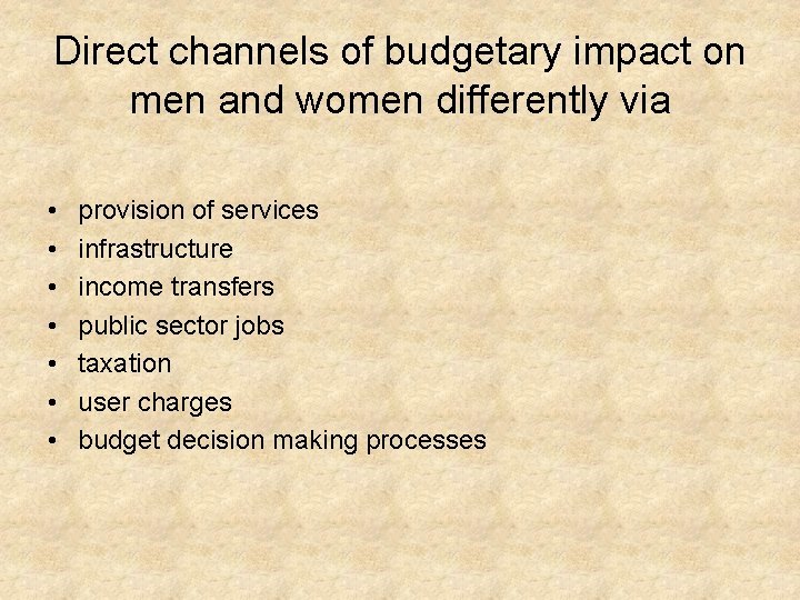 Direct channels of budgetary impact on men and women differently via • • provision