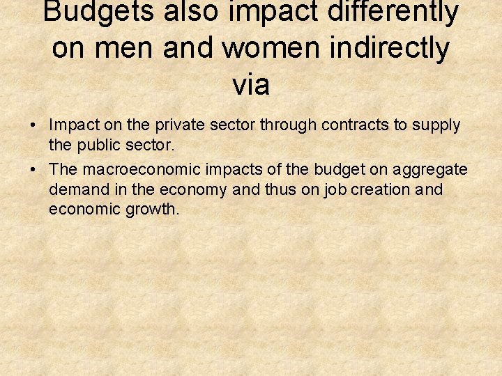 Budgets also impact differently on men and women indirectly via • Impact on the