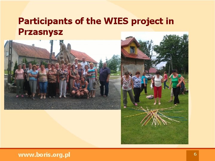 Participants of the WIES project in Przasnysz §. www. boris. org. pl 6 