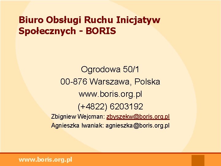 Biuro Obsługi Ruchu Inicjatyw Społecznych - BORIS Ogrodowa 50/1 00 -876 Warszawa, Polska www.