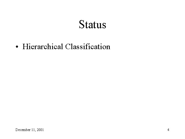 Status • Hierarchical Classification December 11, 2001 4 