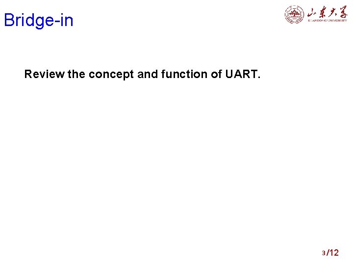 Bridge-in Review the concept and function of UART. 3 /12 