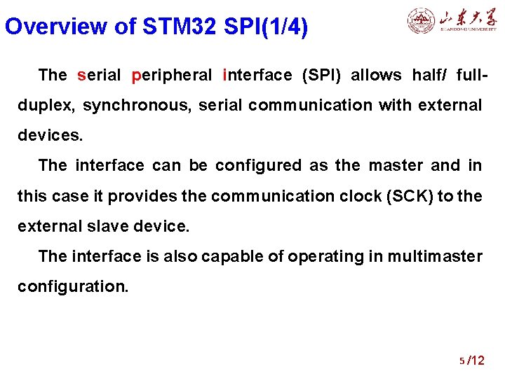 Overview of STM 32 SPI(1/4) The serial peripheral interface (SPI) allows half/ fullduplex, synchronous,