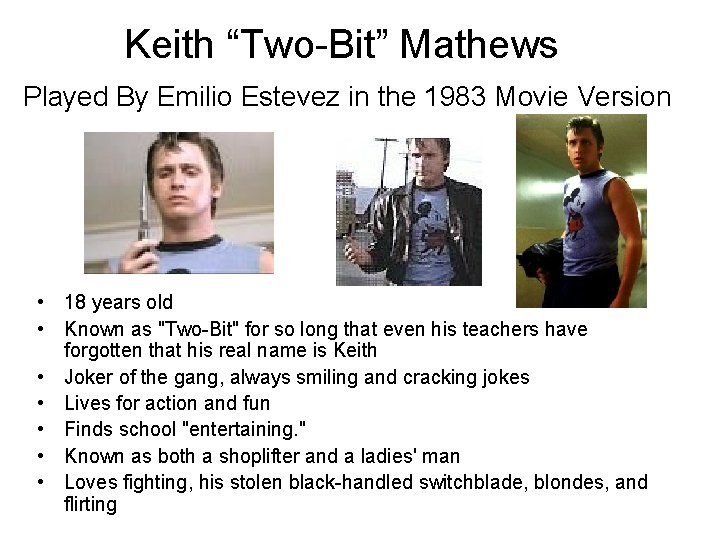 Keith “Two-Bit” Mathews Played By Emilio Estevez in the 1983 Movie Version • 18