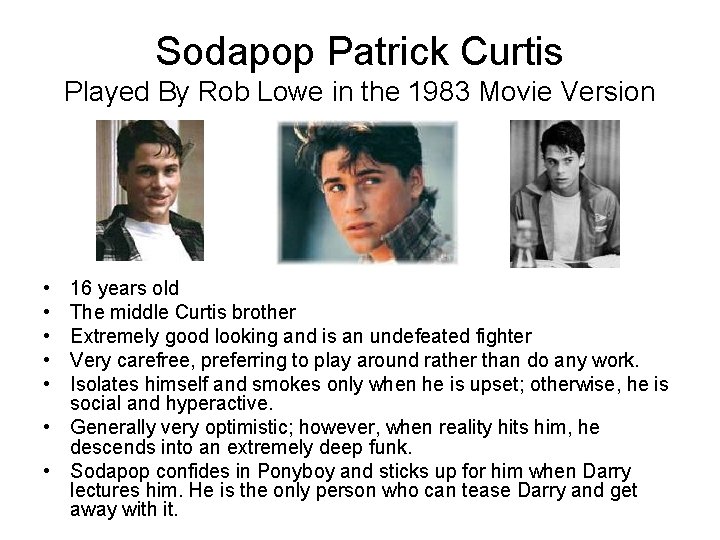 Sodapop Patrick Curtis Played By Rob Lowe in the 1983 Movie Version • •