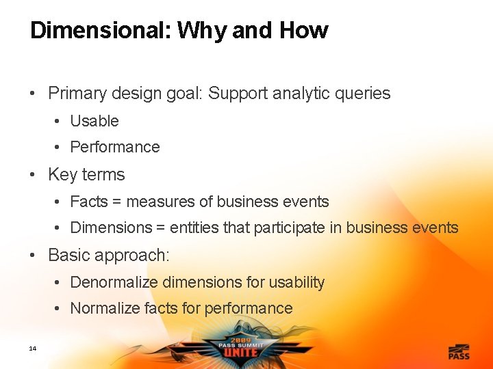 Dimensional: Why and How • Primary design goal: Support analytic queries • Usable •