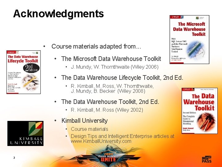 Acknowledgments • Course materials adapted from. . . • The Microsoft Data Warehouse Toolkit