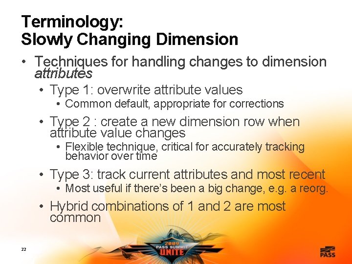 Terminology: Slowly Changing Dimension • Techniques for handling changes to dimension attributes • Type