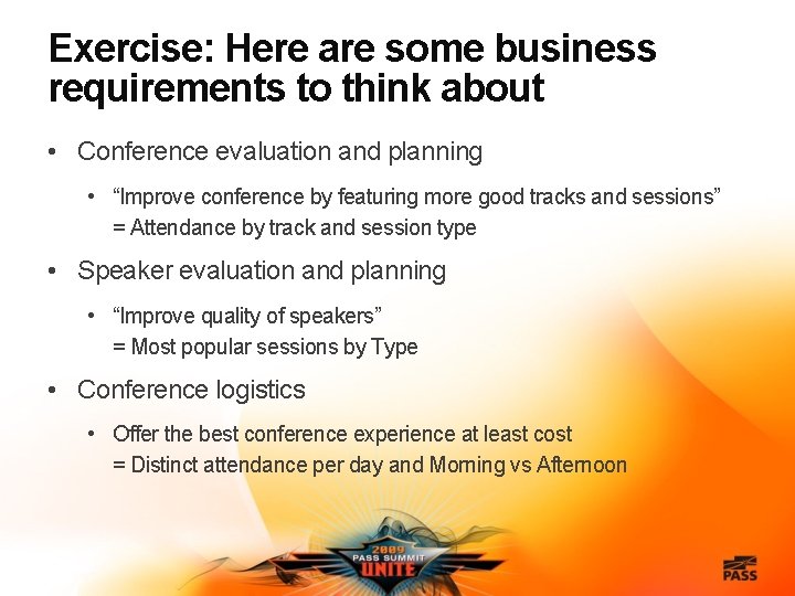 Exercise: Here are some business requirements to think about • Conference evaluation and planning