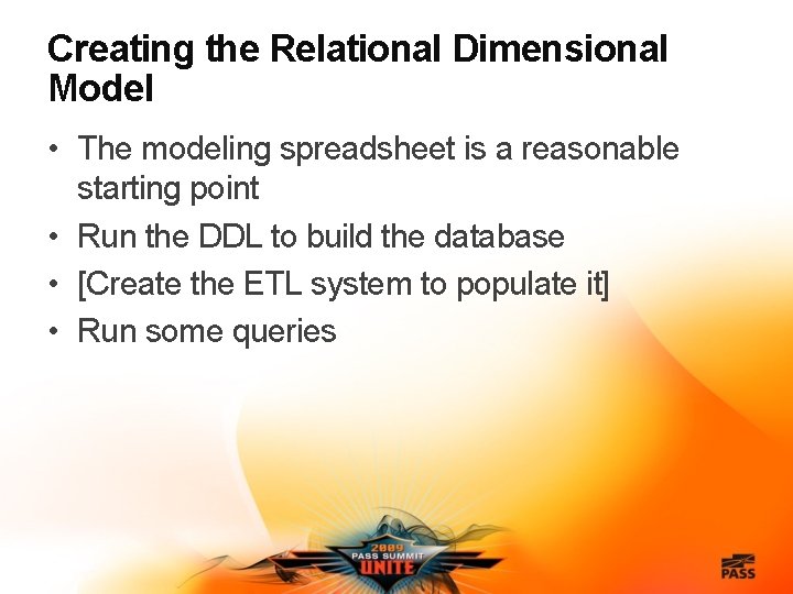Creating the Relational Dimensional Model • The modeling spreadsheet is a reasonable starting point