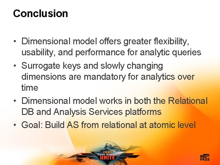 Conclusion • Dimensional model offers greater flexibility, usability, and performance for analytic queries •