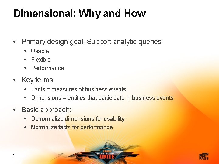 Dimensional: Why and How • Primary design goal: Support analytic queries • Usable •