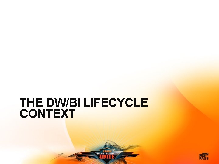 THE DW/BI LIFECYCLE CONTEXT 