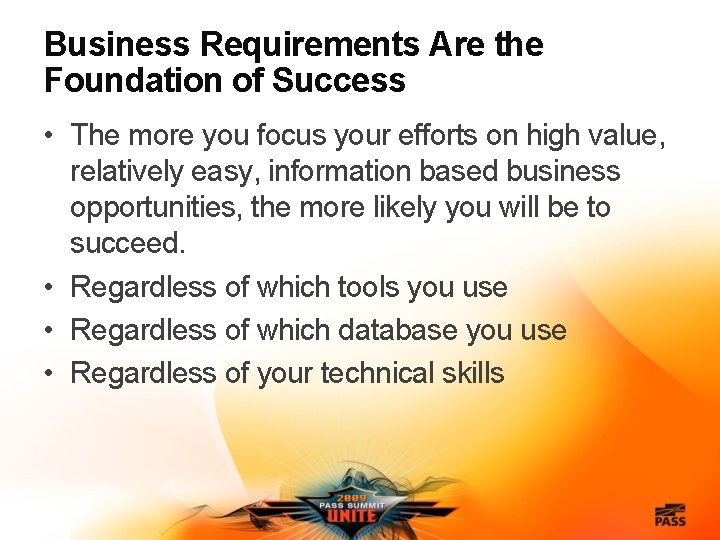 Business Requirements Are the Foundation of Success • The more you focus your efforts