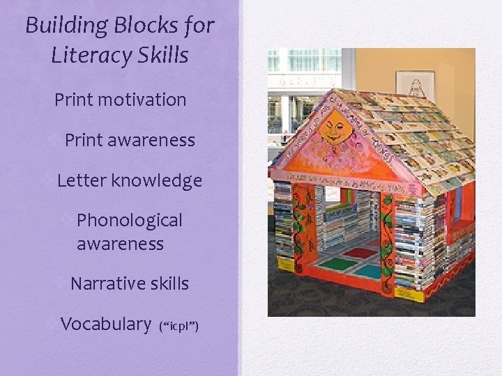Building Blocks for Literacy Skills Print motivation v. Print awareness v. Letter knowledge v.