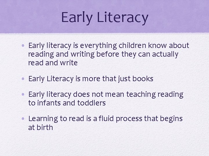 Early Literacy • Early literacy is everything children know about reading and writing before