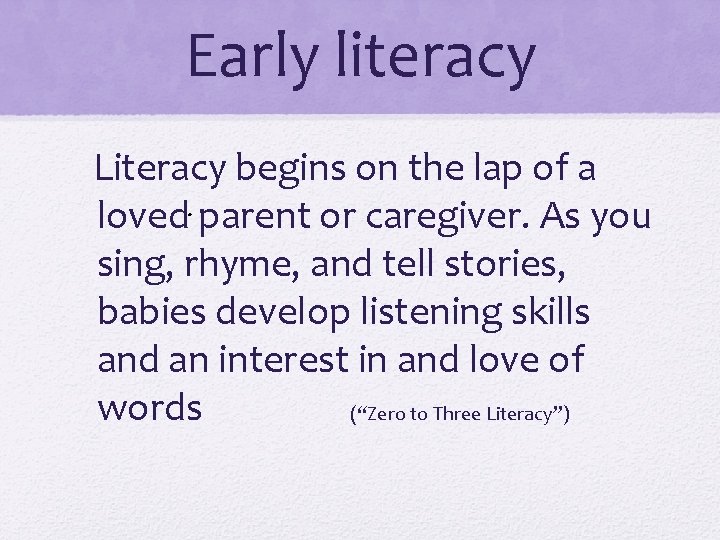 Early literacy Literacy begins on the lap of a loved. parent or caregiver. As