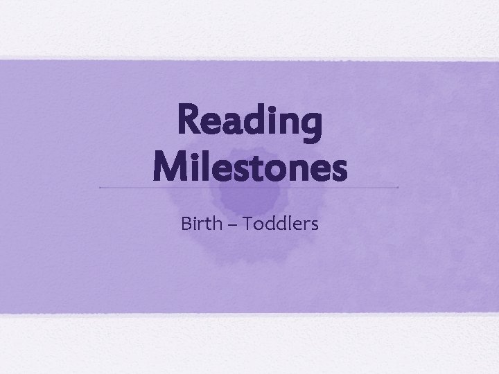 Reading Milestones Birth – Toddlers 