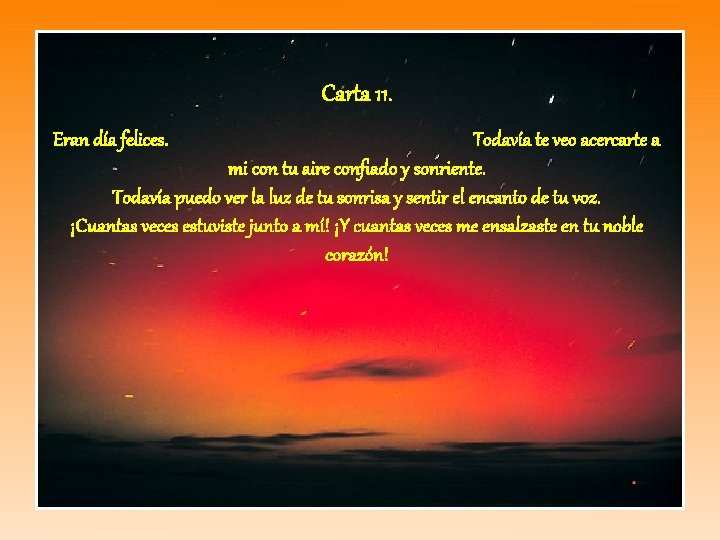 Carta 11. Eran día felices. Todavía te veo acercarte a mi con tu aire