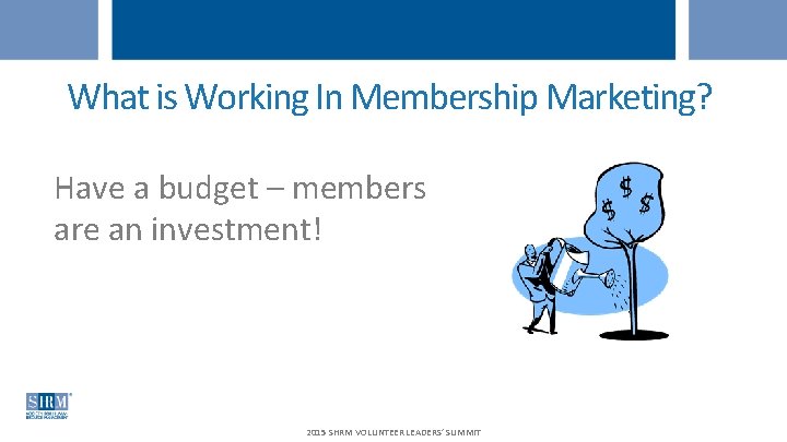 What is Working In Membership Marketing? Have a budget – members are an investment!