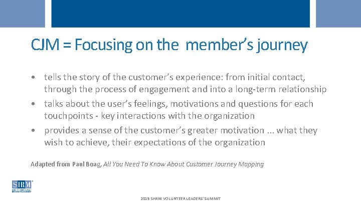 CJM = Focusing on the member’s journey • tells the story of the customer’s