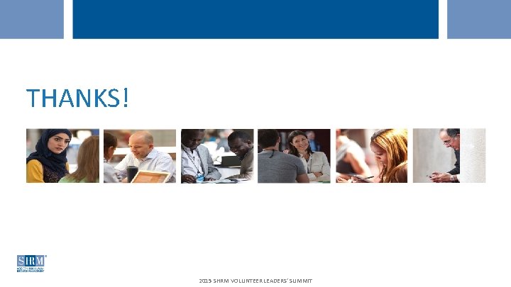 THANKS! 2015 SHRM VOLUNTEER LEADERS’ SUMMIT 