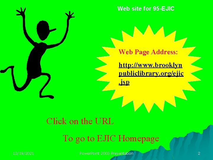 Web site for 95 -EJIC Web Page Address: http: //www. brooklyn publiclibrary. org/ejic. jsp