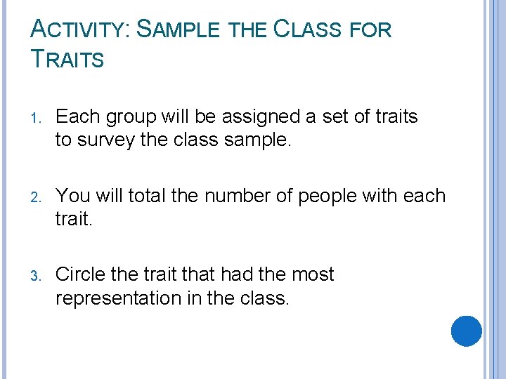 ACTIVITY: SAMPLE THE CLASS FOR TRAITS 1. Each group will be assigned a set