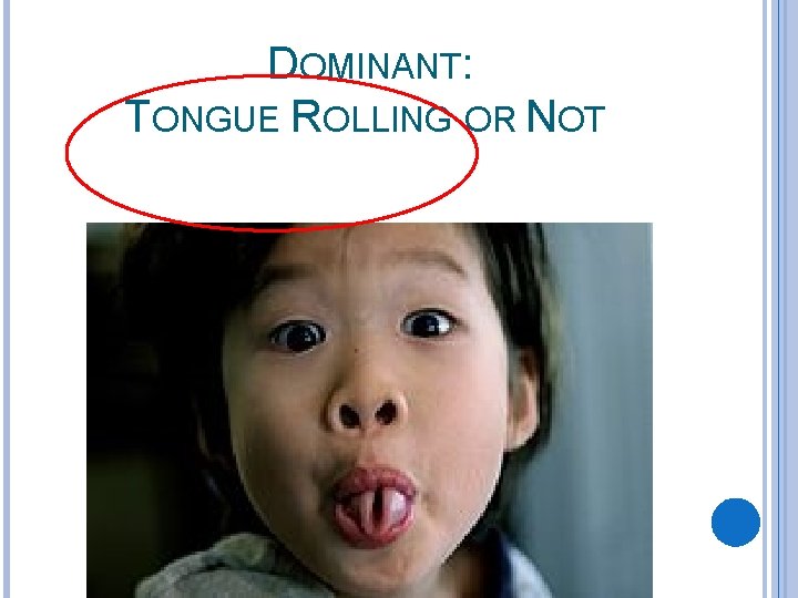 DOMINANT: TONGUE ROLLING OR NOT 