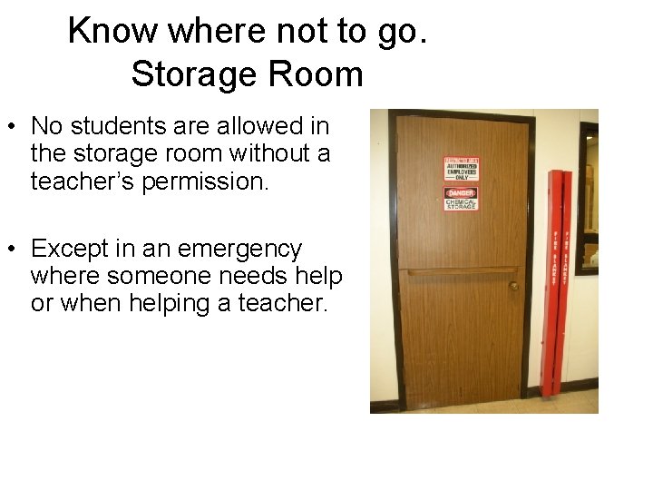 Know where not to go. Storage Room • No students are allowed in the