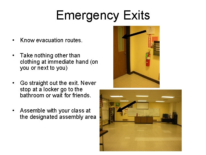 Emergency Exits • Know evacuation routes. • Take nothing other than clothing at immediate