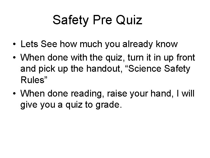 Safety Pre Quiz • Lets See how much you already know • When done
