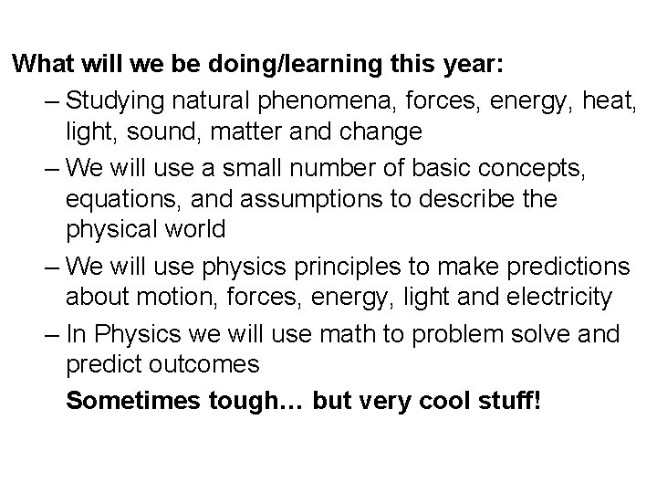 What will we be doing/learning this year: – Studying natural phenomena, forces, energy, heat,