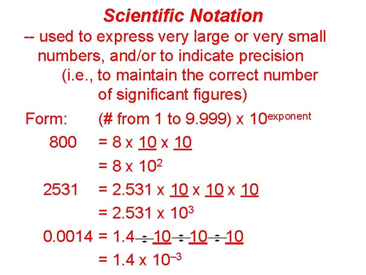 Scientific Notation -- used to express very large or very small numbers, and/or to