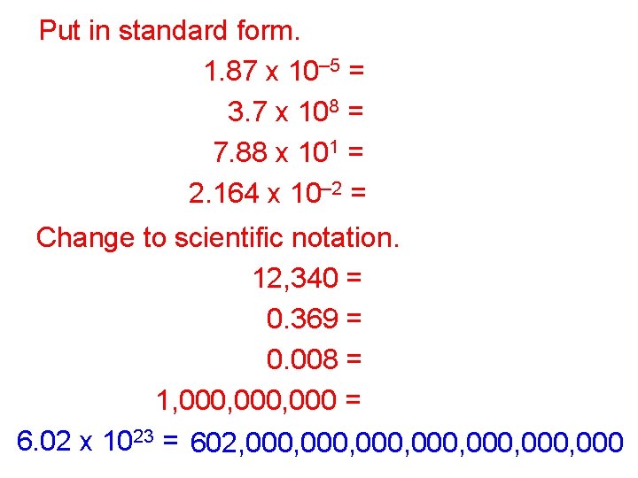 Put in standard form. 1. 87 x 10– 5 = 0. 0000187 3. 7