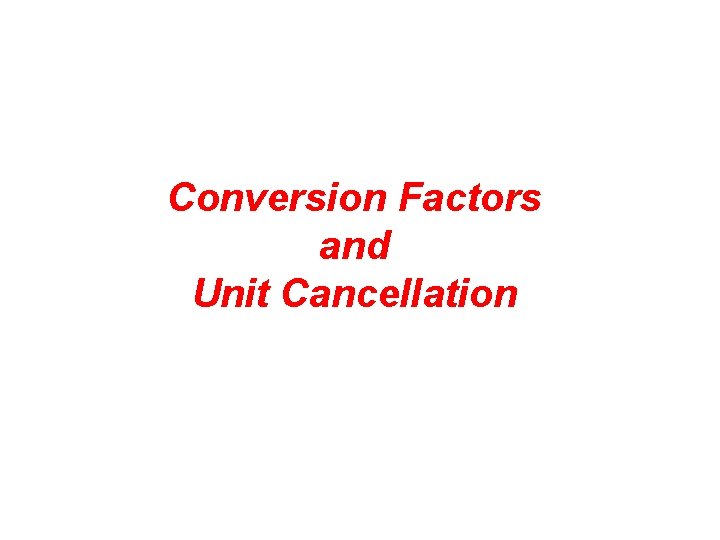 Conversion Factors and Unit Cancellation 