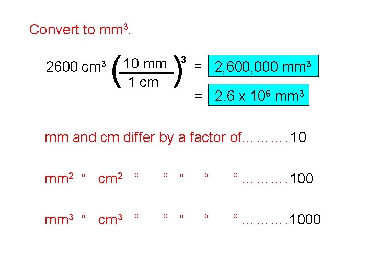 Convert to mm 3. 2600 cm 3 ( ) 10 mm ______ 1 cm