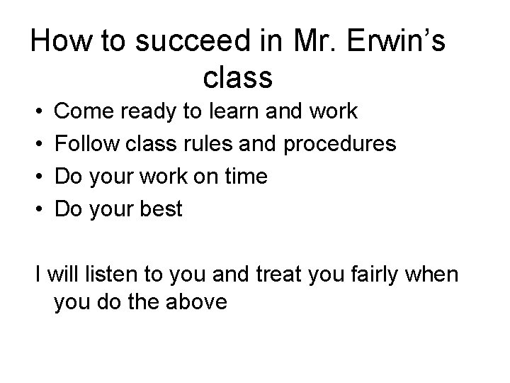 How to succeed in Mr. Erwin’s class • • Come ready to learn and