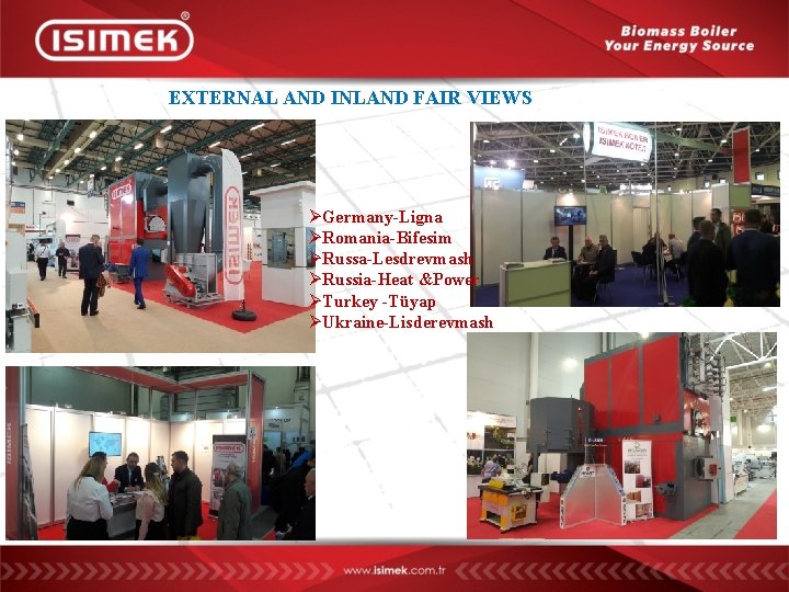 EXTERNAL AND INLAND FAIR VIEWS ØGermany-Ligna ØRomania-Bifesim ØRussa-Lesdrevmash ØRussia-Heat &Power ØTurkey -Tüyap ØUkraine-Lisderevmash 