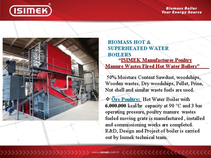 BIOMASS HOT & SUPERHEATED WATER BOILERS “ISIMEK Manufactures Poultry Manure Wastes Fired Hot Water